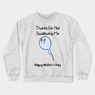 Thanks For Not Swallowing Me Happy Mother's Day Father's Day Crewneck Sweatshirt